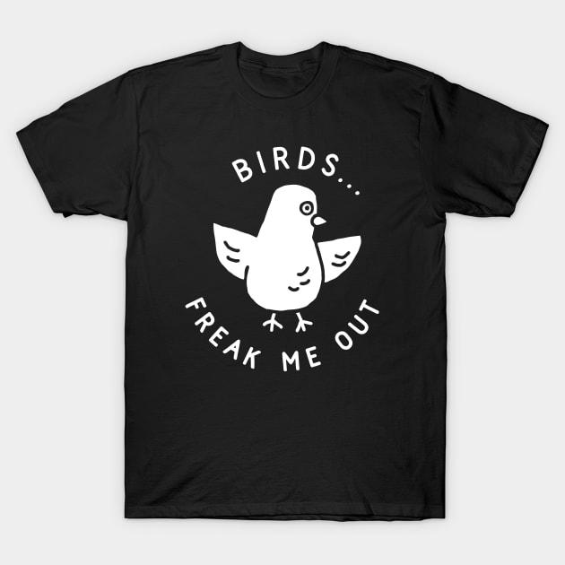 Birds Freak Me Out T-Shirt by TroubleMuffin